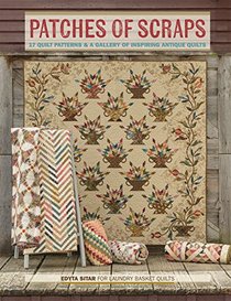 Patches of Scraps: 17 Quilt Patterns & a Gallery of Inspiring Antique Quilts