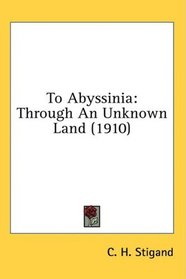 To Abyssinia: Through An Unknown Land (1910)