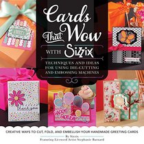 Cards That Wow with Sizzix: Techniques and Ideas for Using Die-Cutting and Embossing Machines - Creative Ways to Cut, Fold, and Embellish Your Handmade Greeting Cards (A Cut Above)