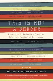 This Is Not a Border: Reportage & Reflection from the Palestine Festival of Literature