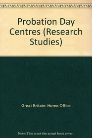 Probation Day Centres: A Home Office Research and Planning Unit Report (Home Office Research Study)