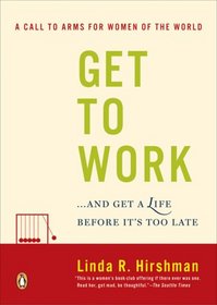 Get to Work: . . . And Get a Life, Before It's Too Late