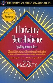 Motivating Your Audience: Speaking to the Heart (Part of the Essence of Public Speaking Series)