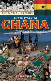 The History of Ghana (The Greenwood Histories of the Modern Nations)