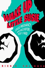 Wake Up Little Susie: Single Pregnancy and Race Before Roe v Wade