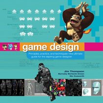 Game Design: Principles, Practice, and Techniques - The Ultimate Guide for the Aspiring Game Designer