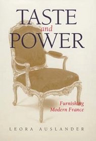 Taste and Power: Furnishing Modern France (Studies on the History of Society and Culture, Vol 24)