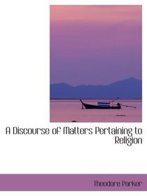 A Discourse of Matters Pertaining to Religion