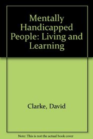 Mentally Handicapped People: Living and Learning