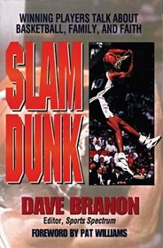 Slam Dunk: Winning Players Talk About Basketball, Family, and Faith
