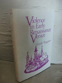 Violence in Early Renaissance Venice (Crime, Law, and Deviance Series)