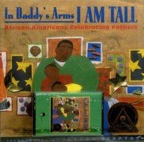 In Daddy's Arms I Am Tall: African Americans Celebrating Fathers (Picture Book Read Alongs)