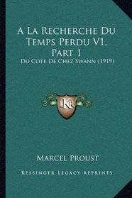 A La Recherche Du Temps Perdu V1, Part 1: Du Cote De Chez Swann (1919) (French Edition)