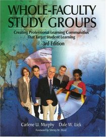 Whole-Faculty Study Groups: Creating Professional Learning Communities That Target Student Learning