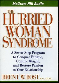 The Hurried Woman Syndrome: A Seven-Step Program to Conquer Fatigue, Control Weight, and Restore Passion to Your Relationship