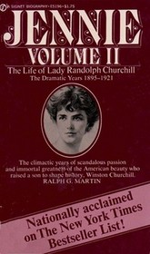 Jennie Volume II: The Life of Lady Randolph Churchill, Vol. 2: The Dramatic Years, 1895-1921