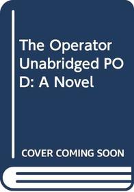 The Operator Unabridged POD: A Novel