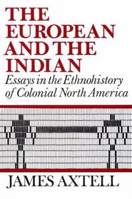 The European and the Indian: Essays in the Ethnohistory of Colonial North America
