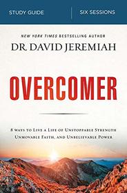 Overcomer Study Guide: Live a Life of Unstoppable Strength, Unmovable Faith, and Unbelievable Power