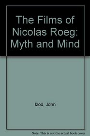 The Films of Nicolas Roeg : Myth and Mind