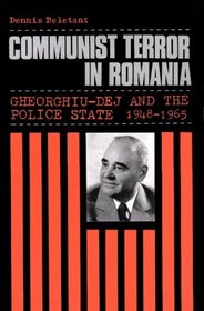 Communist Terror in Romania: Gheorghiu-Dej and the Police State, 1948-1965