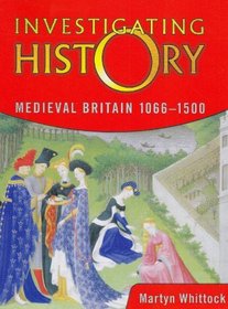 Medieval Britain 1066-1500: Mainstream Edition (Investigating History)