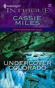 Undercover Colorado (Rocky Mountain Safe House, Bk 1) (Harlequin Intrigue, No 904)