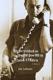 Digressions on Some Poems By Frank O'Hara : A Memoir