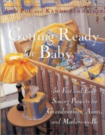 Getting Ready For Baby: 50 Fast and Easy Sewing Projects for Grandmothers, Aunts, and Mothers-to-Be