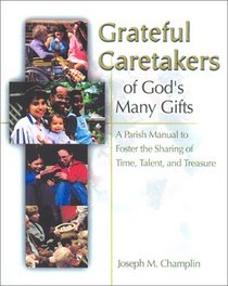 Grateful Caretakers of God's Many Gifts: A Parish Manual to Foster the Sharing of Time, Talent, and Treasure (Sacrificial Giving Program)