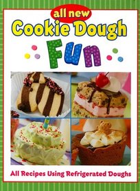 All New Cookie Dough Fun: All Recipes Using Refrigerated Doughs