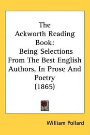 The Ackworth Reading Book: Being Selections From The Best English Authors, In Prose And Poetry (1865)