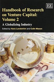 Handbook of Research on Venture Capital: Volume 2 A Globalizing Industry (Handbooks in Venture Capital series) (Elgar Original reference)