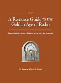 A Resource Guide to the Golden Age of Radio: Special Collections, Bibliography, And the Internet