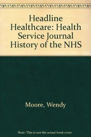 Headline Healthcare: Health Service Journal History of the NHS