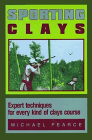 Sporting Clays: Expert Techniques for Every Kind of Clays Course