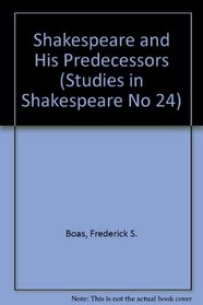 Shakespeare and His Predecessors (Studies in Shakespeare No 24)