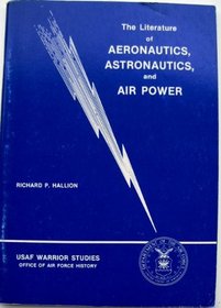 The literature of aeronautics, astronautics, and air power (USAF warrior studies)