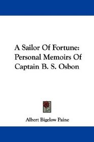 A Sailor Of Fortune: Personal Memoirs Of Captain B. S. Osbon