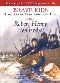 Robert Henry Hendershot: Brave Kids, True Stories from America's Past (Ready for Chapters)