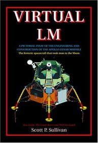 Virtual LM : A Pictorial Essay of the Engineering and Construction of the Apollo Lunar Module: Apogee Books Space Series 47 (Apogee Books Space Series)