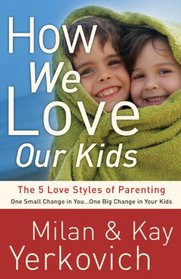 How We Love Our Kids: The Five Love Styles of Parenting