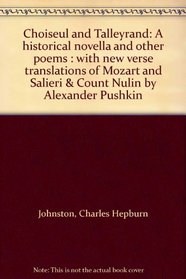 Choiseul and Talleyrand: A historical novella and other poems : with new verse translations of Mozart and Salieri & Count Nulin by Alexander Pushkin