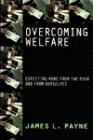 Overcoming Welfare: Expecting More from the Poor-And from Ourselves