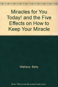 Miracles for You Today! and the Five Effects on How to Keep Your Miracle