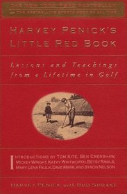 HARVEY PENICK'S LITTLE RED BOOK: LESSONS AND TEACHINGS FROM A LIFETIME OF GOLF