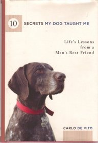 10 Secrets My Dog Taught Me: Life's Lessons from Man's Best Friend