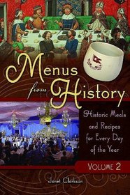 Menus From History: Historic Meals and Recipes for Every Day of the Year, Volume 2