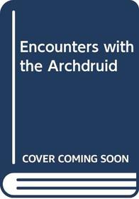 Encounters with the Archdruid