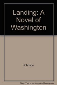 Landing: A Novel of Washington
